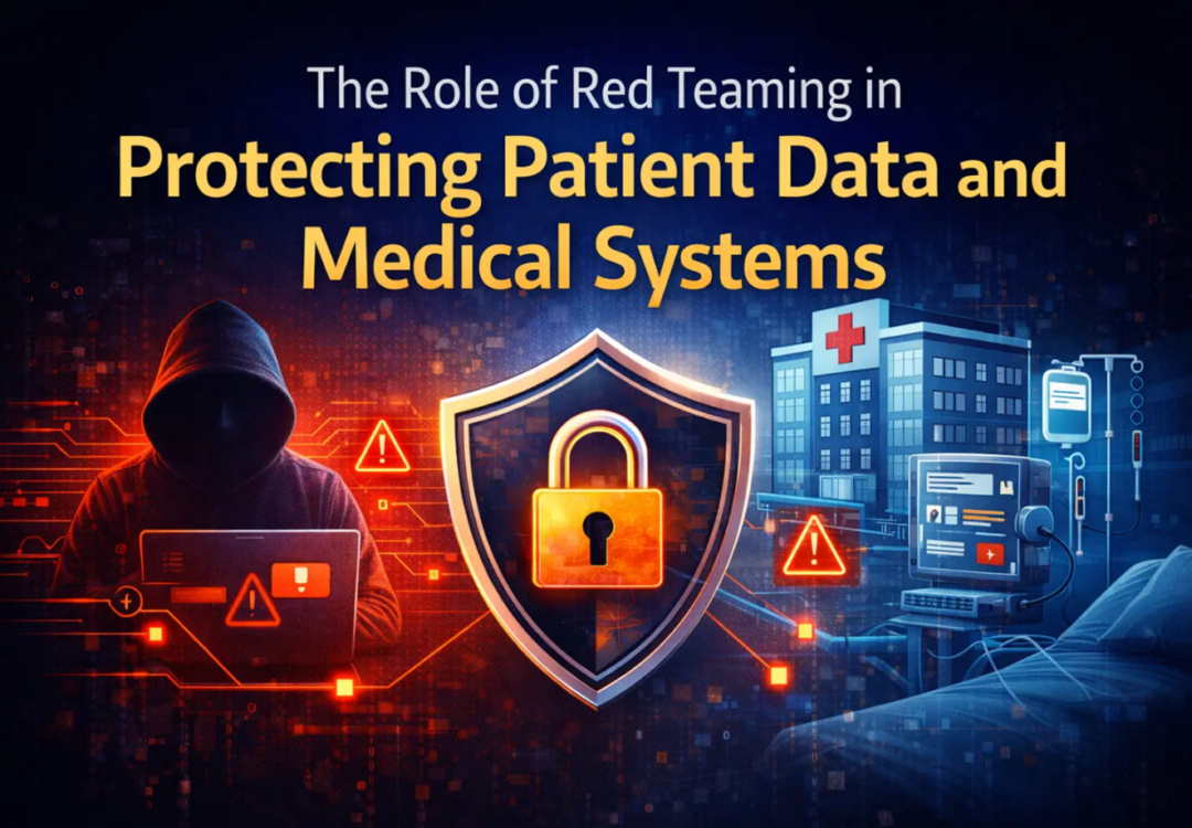 The Role of Red Teaming in Protecting Patient Data and Medical Systems